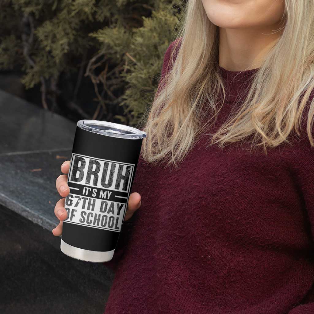 Bruh It's My 67th Day Of School Tumbler Cup Funny Six Seven Meme Boys 67 Days - Wonder Print Shop