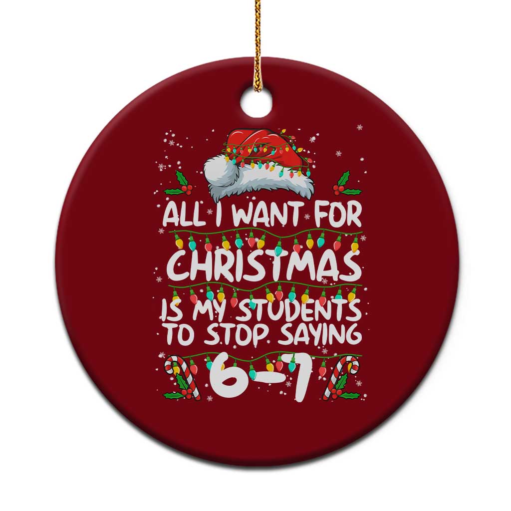 Funny Teacher Christmas 67 Ceramic Ornament Students Stop Saying 6-7 Six Seven - Wonder Print Shop