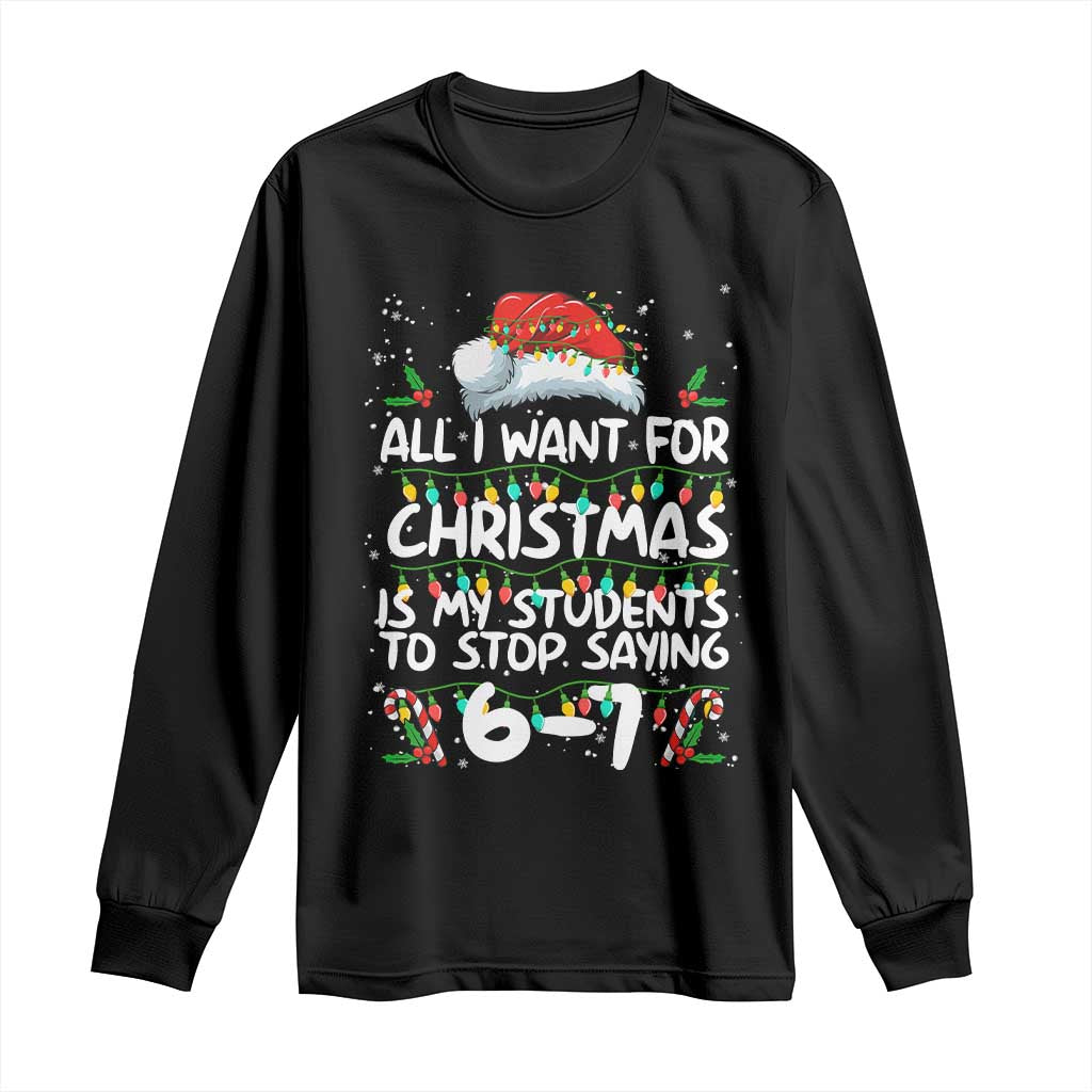 Funny Teacher Christmas 67 Long Sleeve Shirt Students Stop Saying 6-7 Six Seven - Wonder Print Shop
