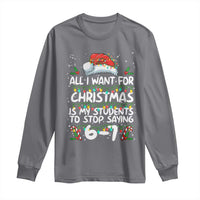 Funny Teacher Christmas 67 Long Sleeve Shirt Students Stop Saying 6-7 Six Seven - Wonder Print Shop