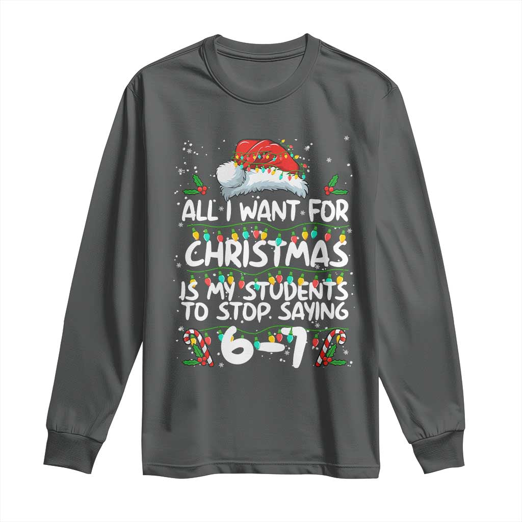Funny Teacher Christmas 67 Long Sleeve Shirt Students Stop Saying 6-7 Six Seven - Wonder Print Shop