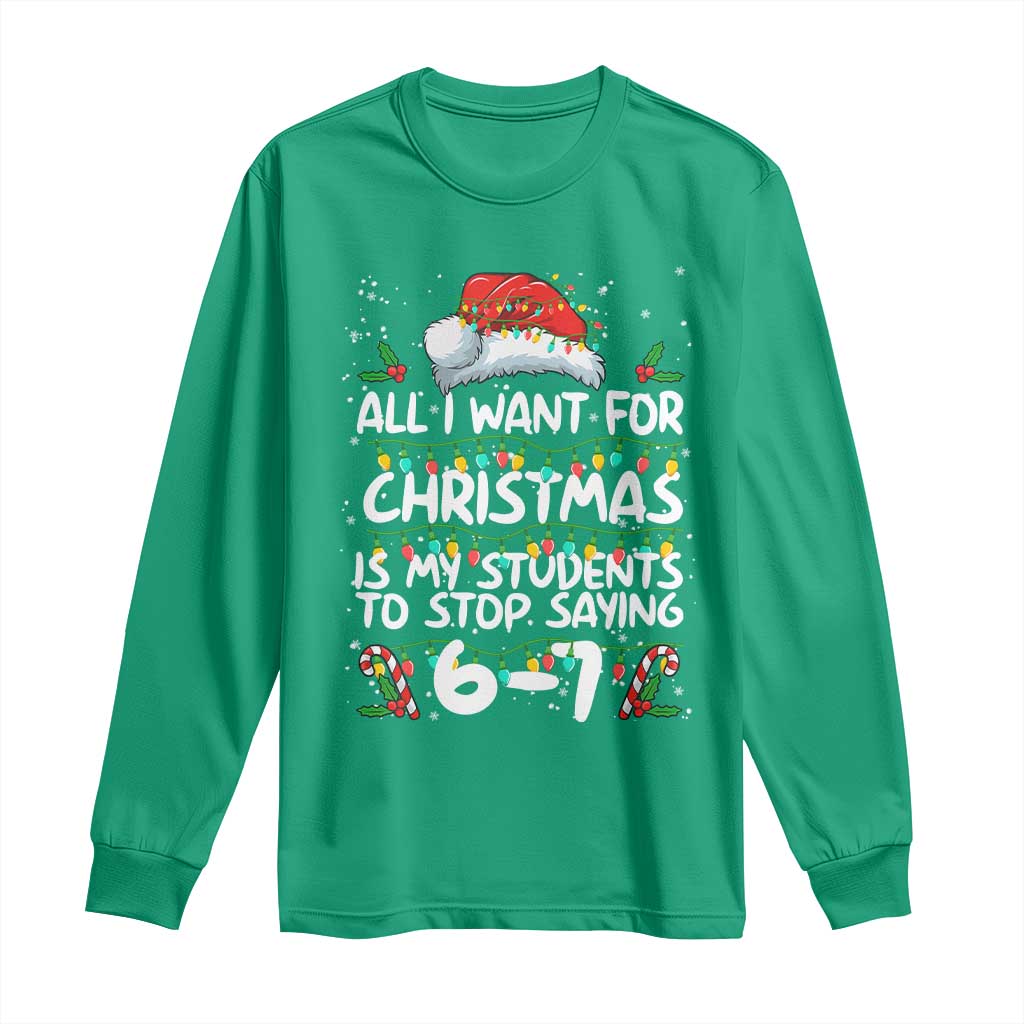 Funny Teacher Christmas 67 Long Sleeve Shirt Students Stop Saying 6-7 Six Seven - Wonder Print Shop