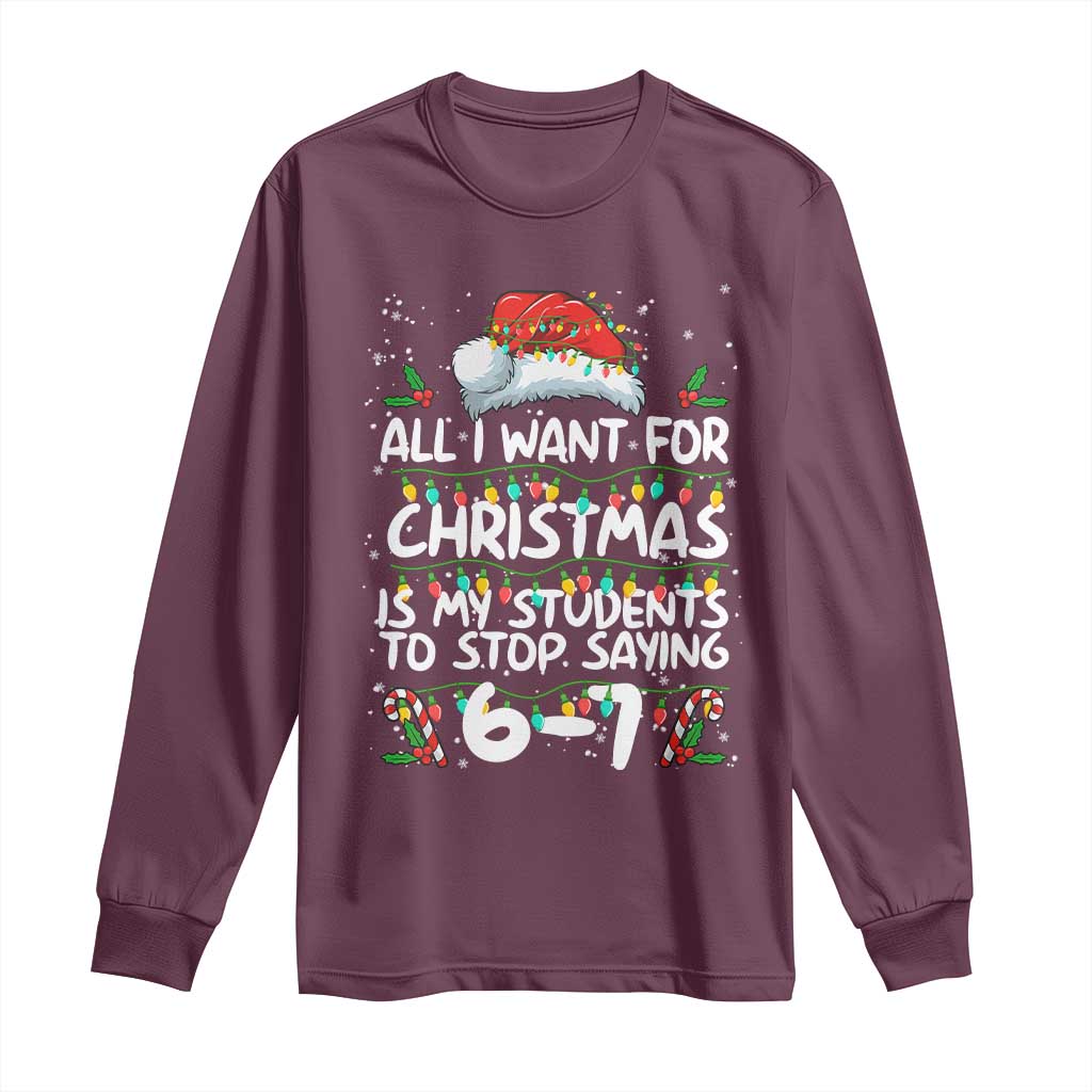 Funny Teacher Christmas 67 Long Sleeve Shirt Students Stop Saying 6-7 Six Seven - Wonder Print Shop