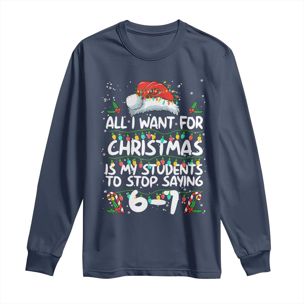 Funny Teacher Christmas 67 Long Sleeve Shirt Students Stop Saying 6-7 Six Seven - Wonder Print Shop