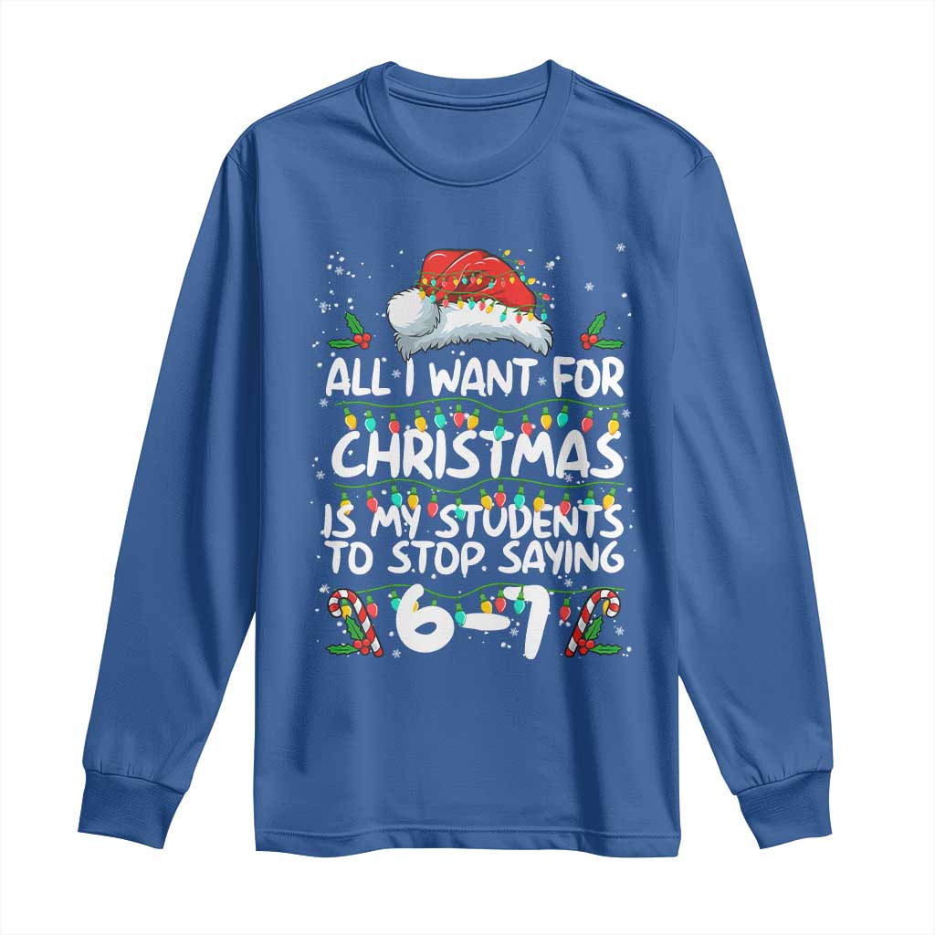 Funny Teacher Christmas 67 Long Sleeve Shirt Students Stop Saying 6-7 Six Seven - Wonder Print Shop