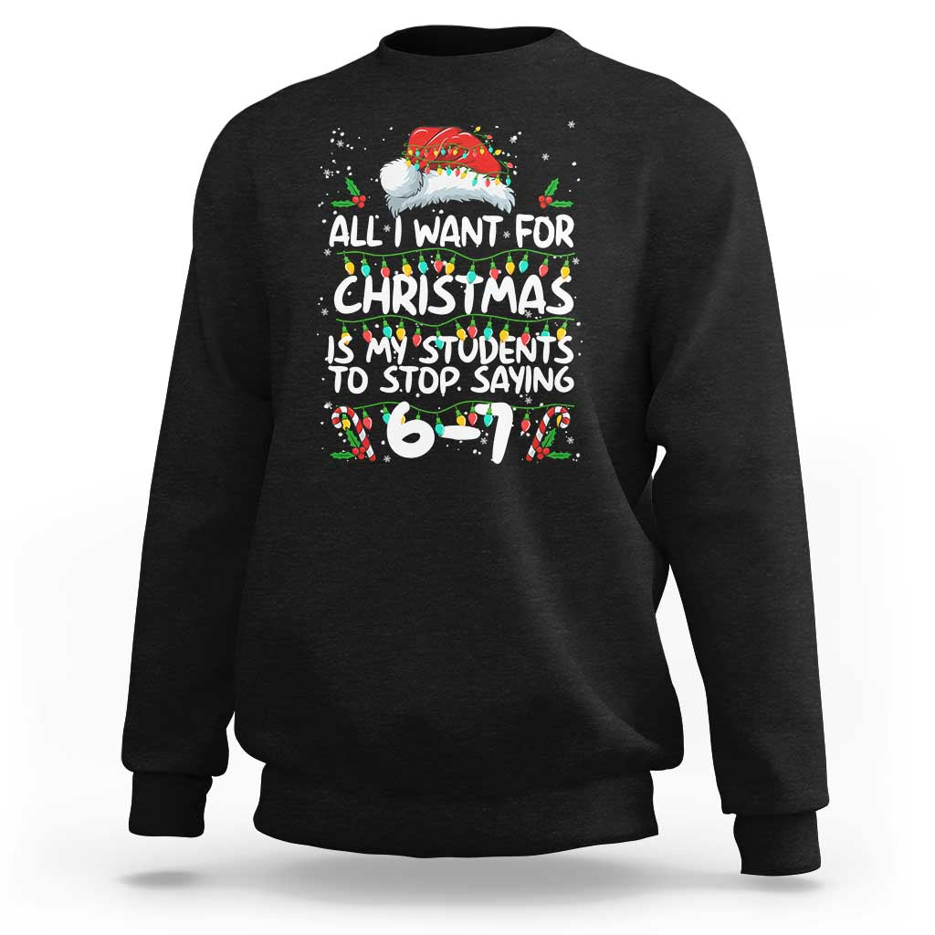 Funny Teacher Christmas 67 Sweatshirt Students Stop Saying 6-7 Six Seven - Wonder Print Shop