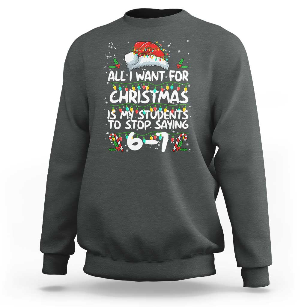 Funny Teacher Christmas 67 Sweatshirt Students Stop Saying 6-7 Six Seven - Wonder Print Shop