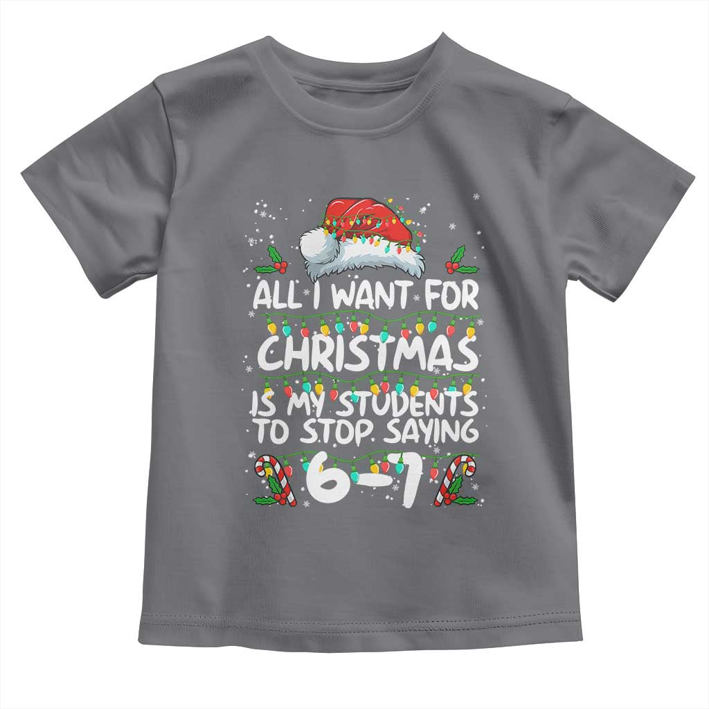 Funny Teacher Christmas 67 Toddler T Shirt Students Stop Saying 6-7 Six Seven - Wonder Print Shop