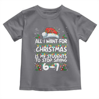Funny Teacher Christmas 67 Toddler T Shirt Students Stop Saying 6-7 Six Seven - Wonder Print Shop