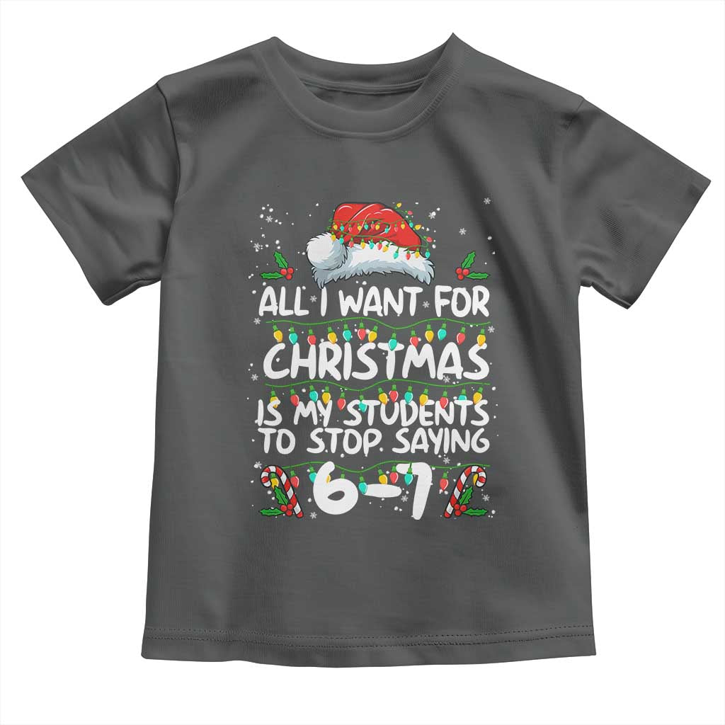 Funny Teacher Christmas 67 Toddler T Shirt Students Stop Saying 6-7 Six Seven - Wonder Print Shop