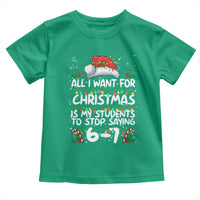 Funny Teacher Christmas 67 Toddler T Shirt Students Stop Saying 6-7 Six Seven - Wonder Print Shop