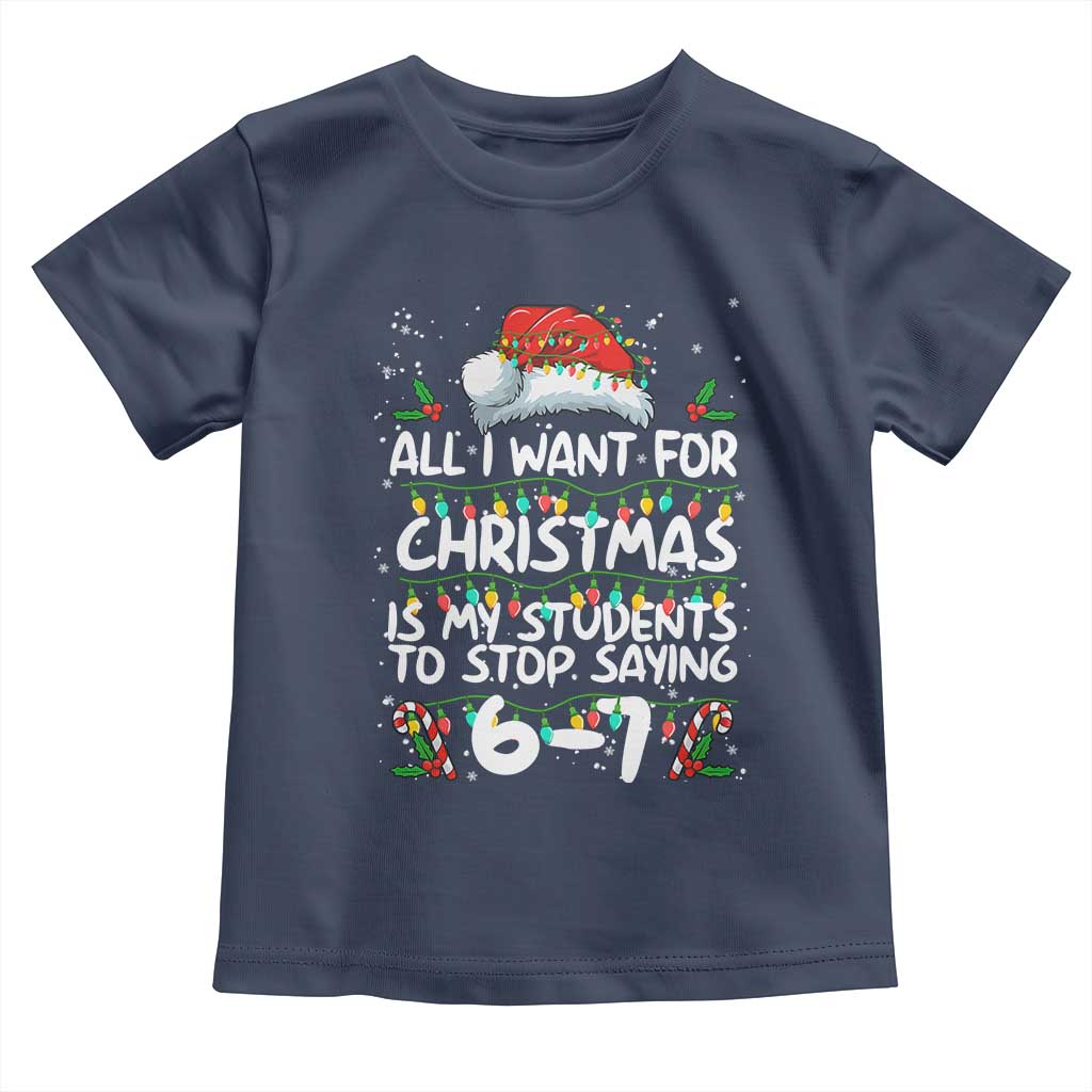 Funny Teacher Christmas 67 Toddler T Shirt Students Stop Saying 6-7 Six Seven - Wonder Print Shop