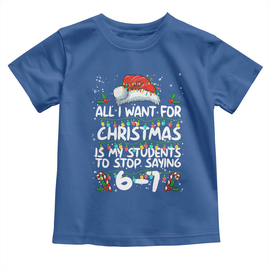 Funny Teacher Christmas 67 Toddler T Shirt Students Stop Saying 6-7 Six Seven - Wonder Print Shop