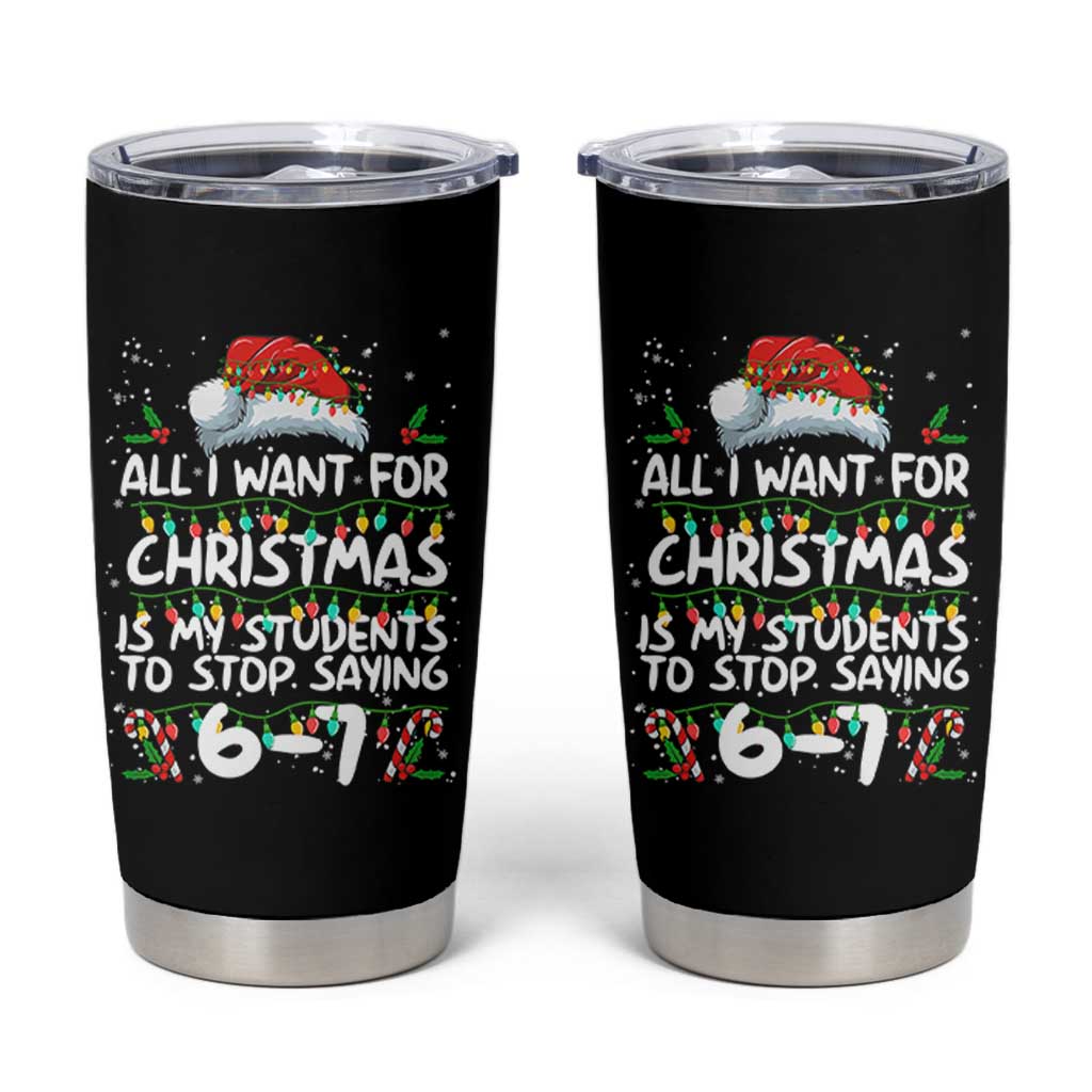 Funny Teacher Christmas 67 Tumbler Cup Students Stop Saying 6-7 Six Seven - Wonder Print Shop