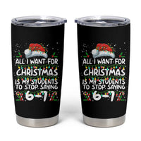 Funny Teacher Christmas 67 Tumbler Cup Students Stop Saying 6-7 Six Seven - Wonder Print Shop
