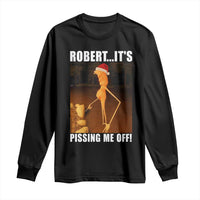 Marcus The Worm Christmas Long Sleeve Shirt Robert Its Pissing Me Off Xmas Meme - Wonder Print Shop