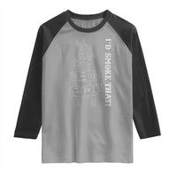 Funny BBQ Raglan Shirt I'd Smoke That
