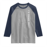 Funny BBQ Raglan Shirt I'd Smoke That