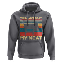 Funny BBQ Hoodie You Can't Beat My Meat Dad Grill Gift