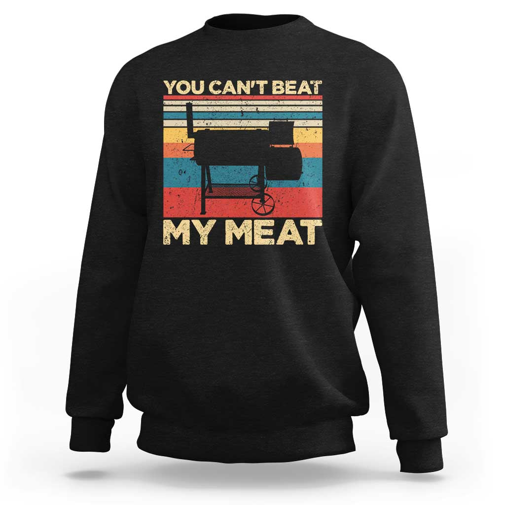 Funny BBQ Sweatshirt You Can't Beat My Meat Dad Grill Gift - Wonder Print Shop