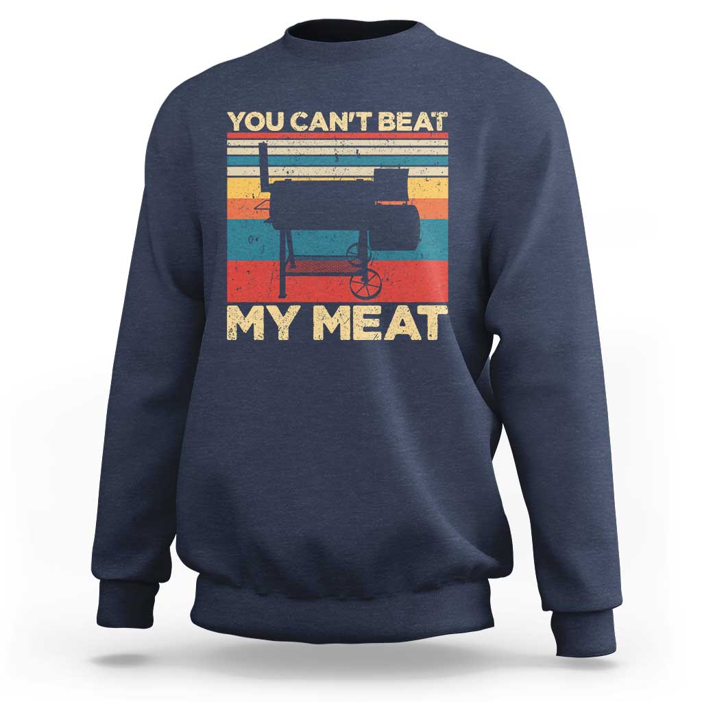 Funny BBQ Sweatshirt You Can't Beat My Meat Dad Grill Gift - Wonder Print Shop