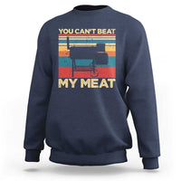 Funny BBQ Sweatshirt You Can't Beat My Meat Dad Grill Gift - Wonder Print Shop