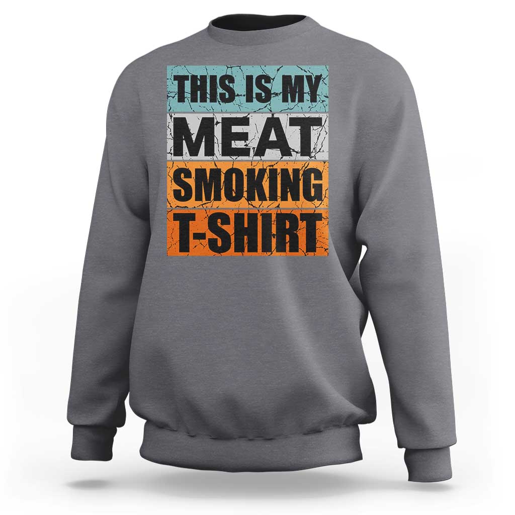 Retro BBQ Smoker This is My Meat Smoking Sweatshirt - Wonder Print Shop