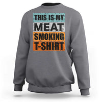Retro BBQ Smoker This is My Meat Smoking Sweatshirt - Wonder Print Shop