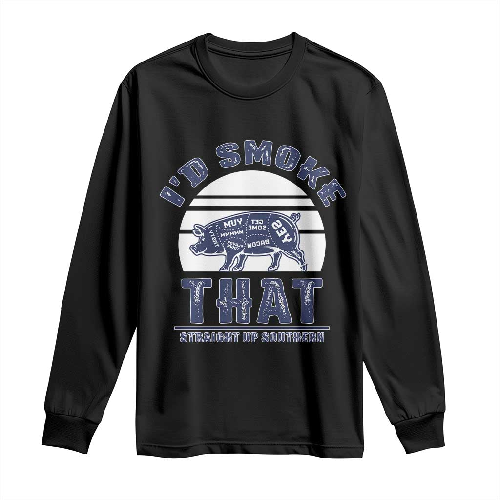BBQ Long Sleeve Shirt I'd Smoke That Straight Up Southern Pork Cuts Grilling