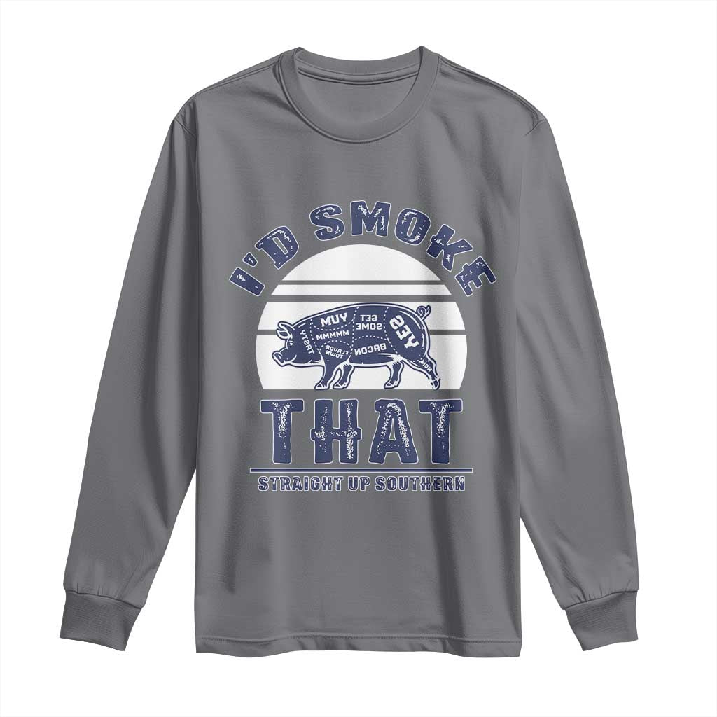 BBQ Long Sleeve Shirt I'd Smoke That Straight Up Southern Pork Cuts Grilling