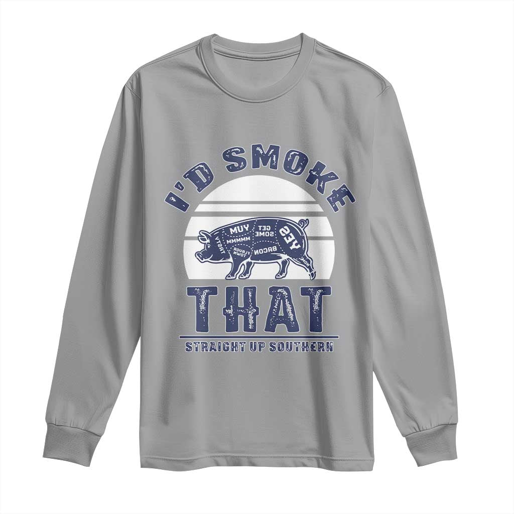 BBQ Long Sleeve Shirt I'd Smoke That Straight Up Southern Pork Cuts Grilling