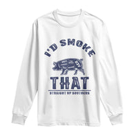 BBQ Long Sleeve Shirt I'd Smoke That Straight Up Southern Pork Cuts Grilling