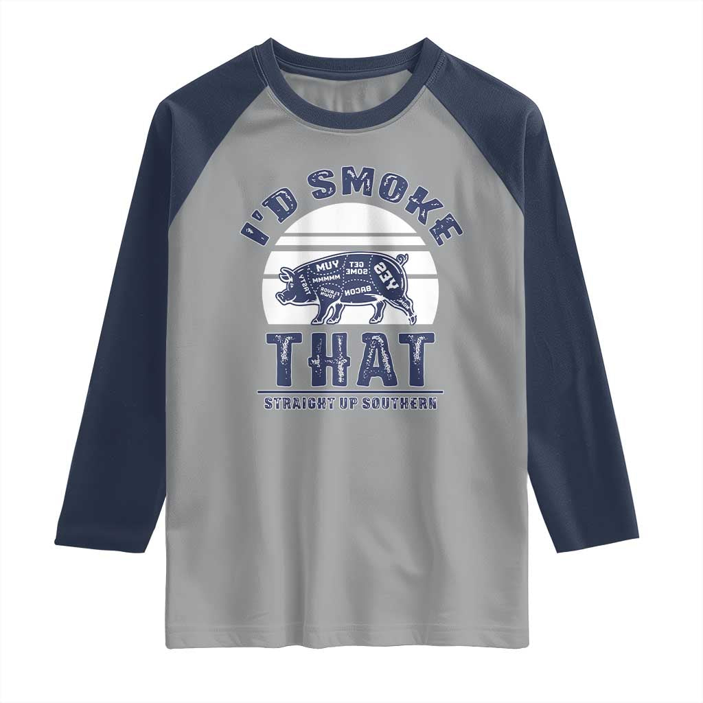 BBQ Raglan Shirt I'd Smoke That Straight Up Southern Pork Cuts Grilling