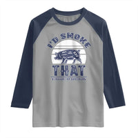 BBQ Raglan Shirt I'd Smoke That Straight Up Southern Pork Cuts Grilling
