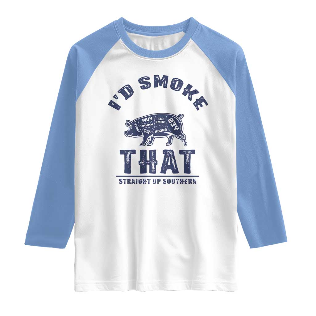 BBQ Raglan Shirt I'd Smoke That Straight Up Southern Pork Cuts Grilling