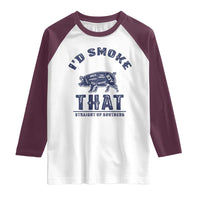 BBQ Raglan Shirt I'd Smoke That Straight Up Southern Pork Cuts Grilling