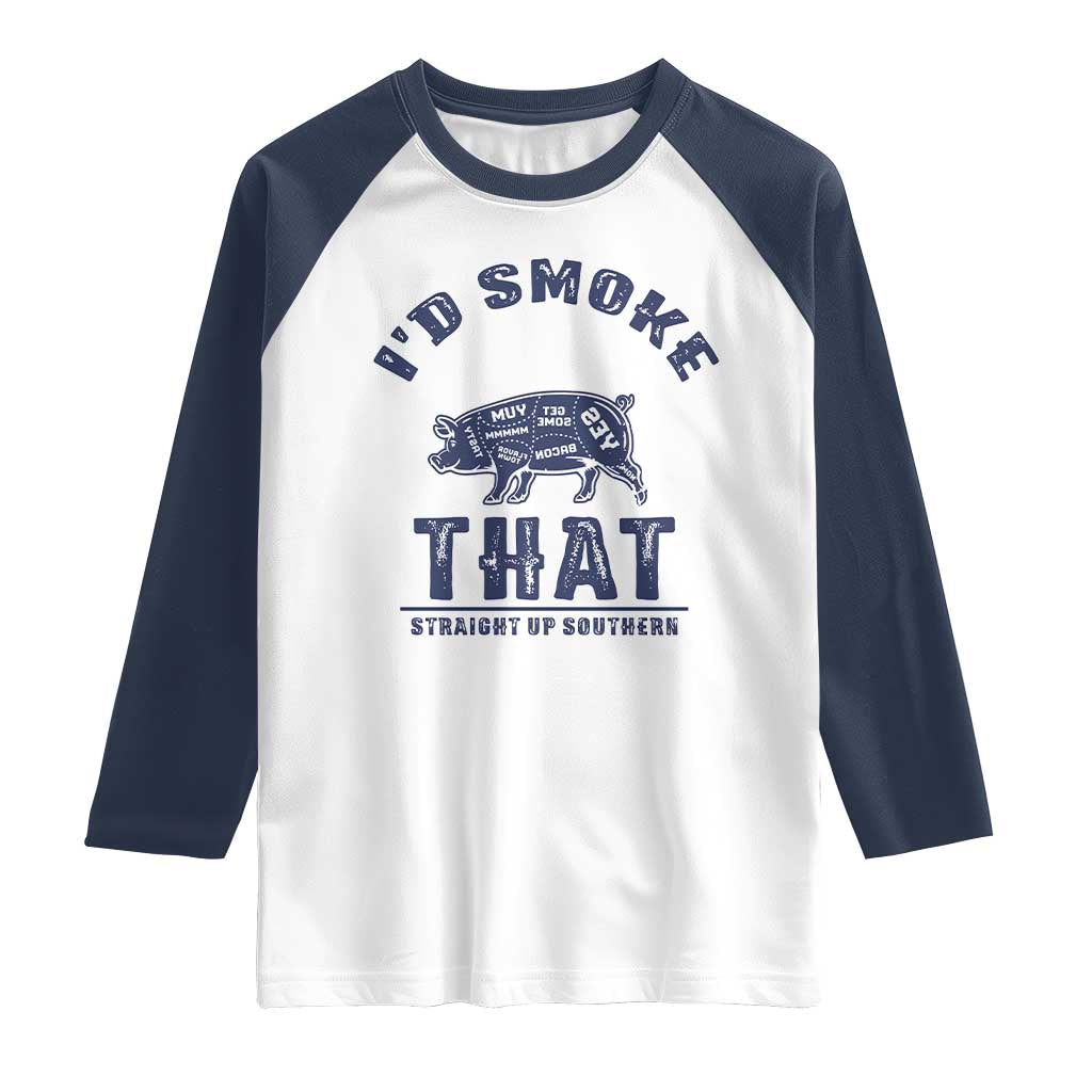 BBQ Raglan Shirt I'd Smoke That Straight Up Southern Pork Cuts Grilling