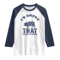 BBQ Raglan Shirt I'd Smoke That Straight Up Southern Pork Cuts Grilling