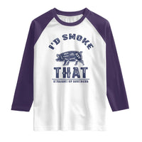 BBQ Raglan Shirt I'd Smoke That Straight Up Southern Pork Cuts Grilling