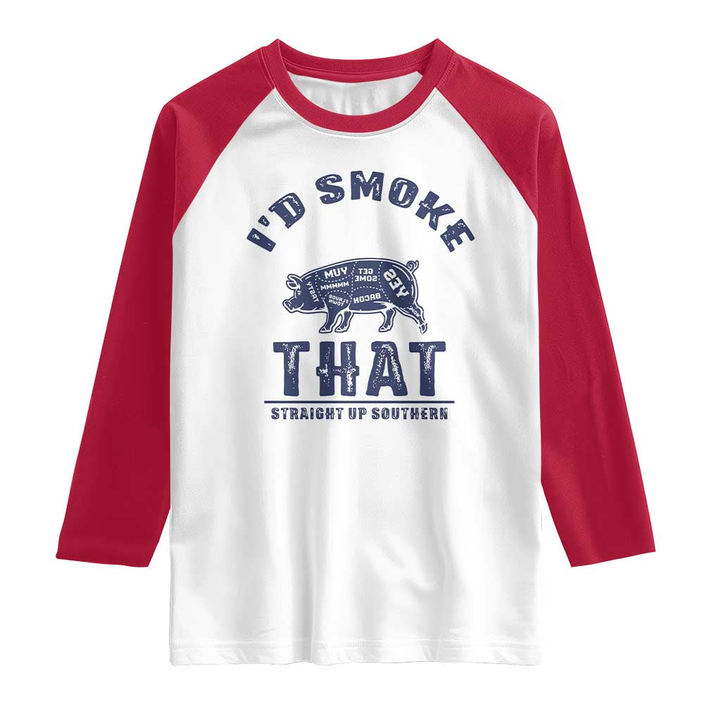 BBQ Raglan Shirt I'd Smoke That Straight Up Southern Pork Cuts Grilling