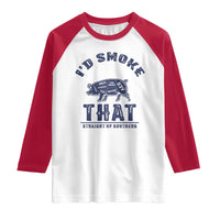 BBQ Raglan Shirt I'd Smoke That Straight Up Southern Pork Cuts Grilling