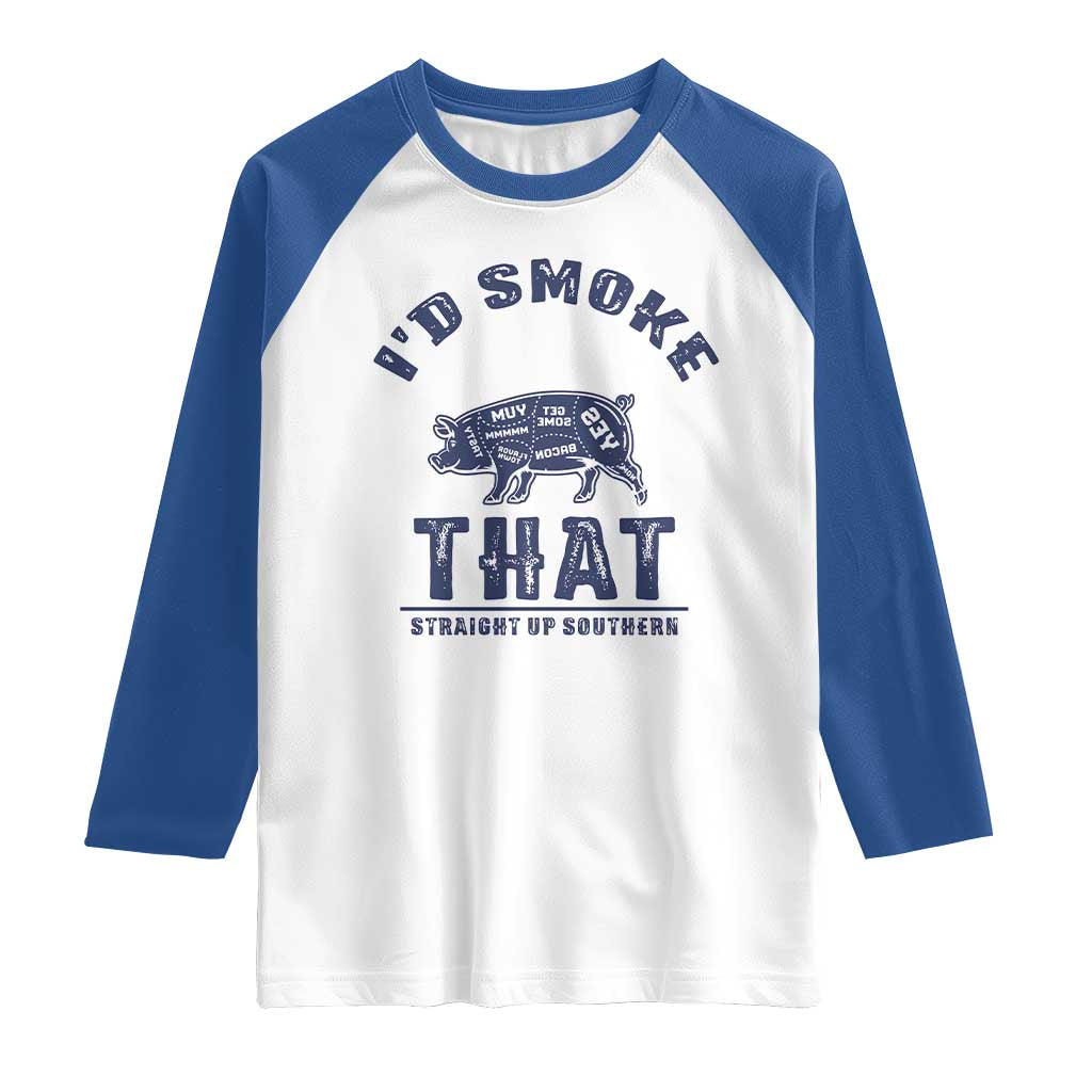 BBQ Raglan Shirt I'd Smoke That Straight Up Southern Pork Cuts Grilling