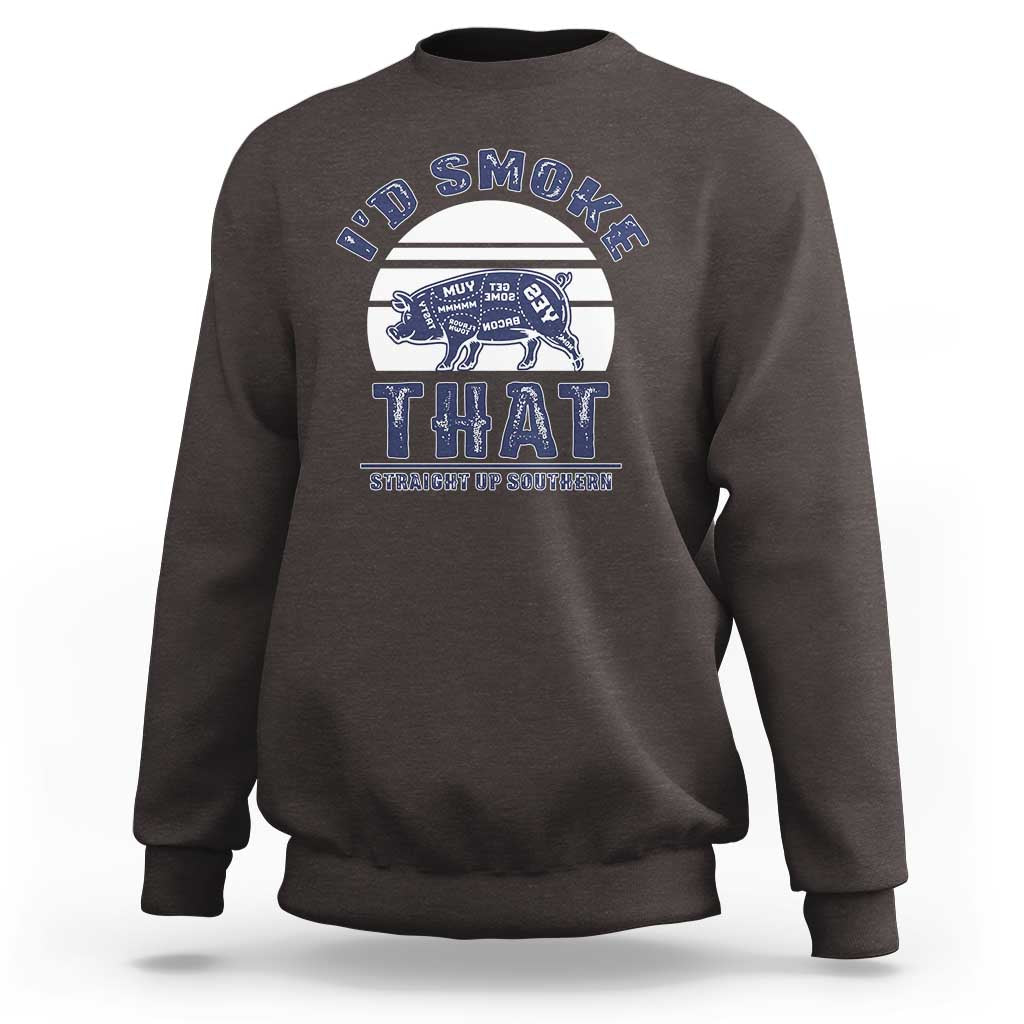 BBQ Sweatshirt I'd Smoke That Straight Up Southern Pork Cuts Grilling - Wonder Print Shop