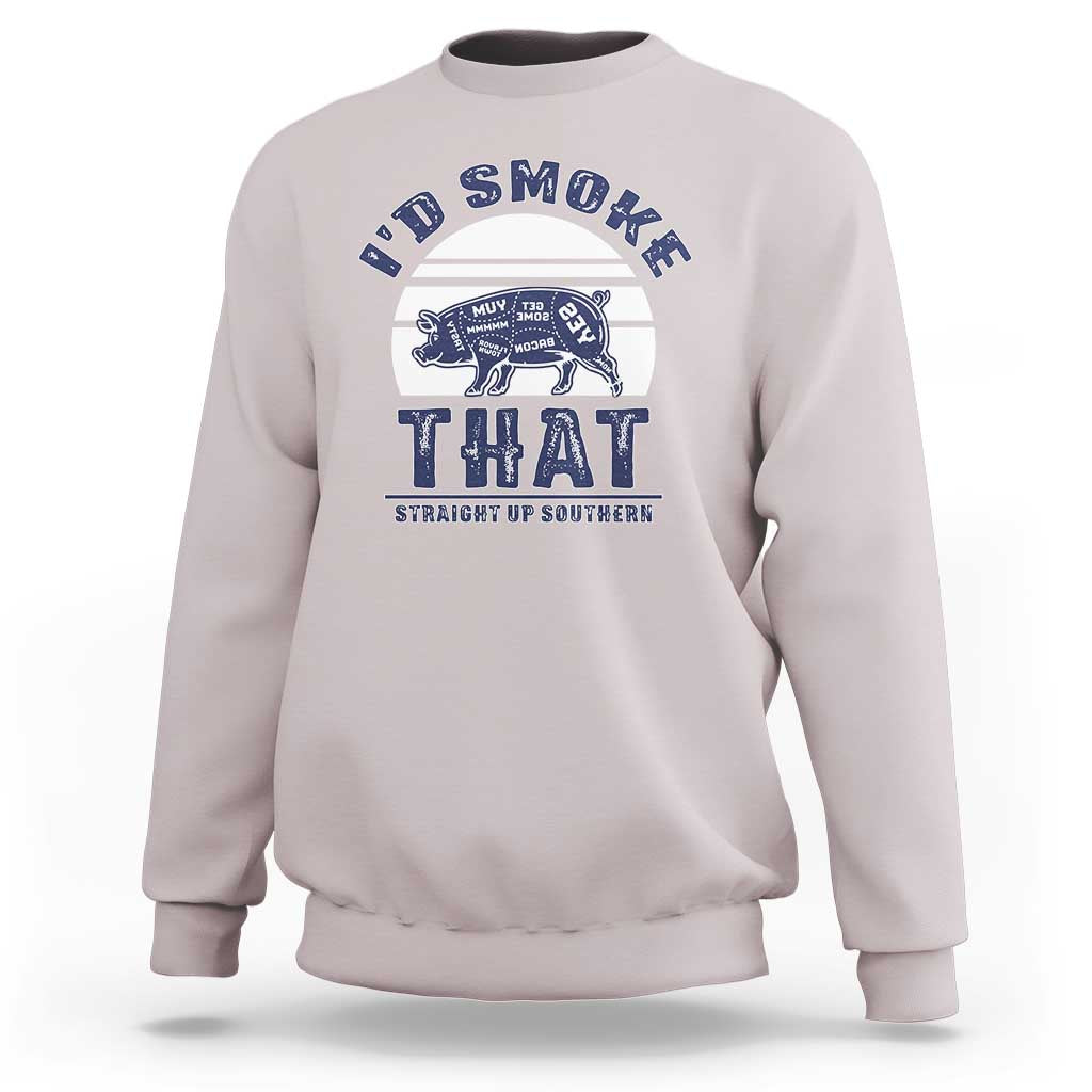 BBQ Sweatshirt I'd Smoke That Straight Up Southern Pork Cuts Grilling - Wonder Print Shop