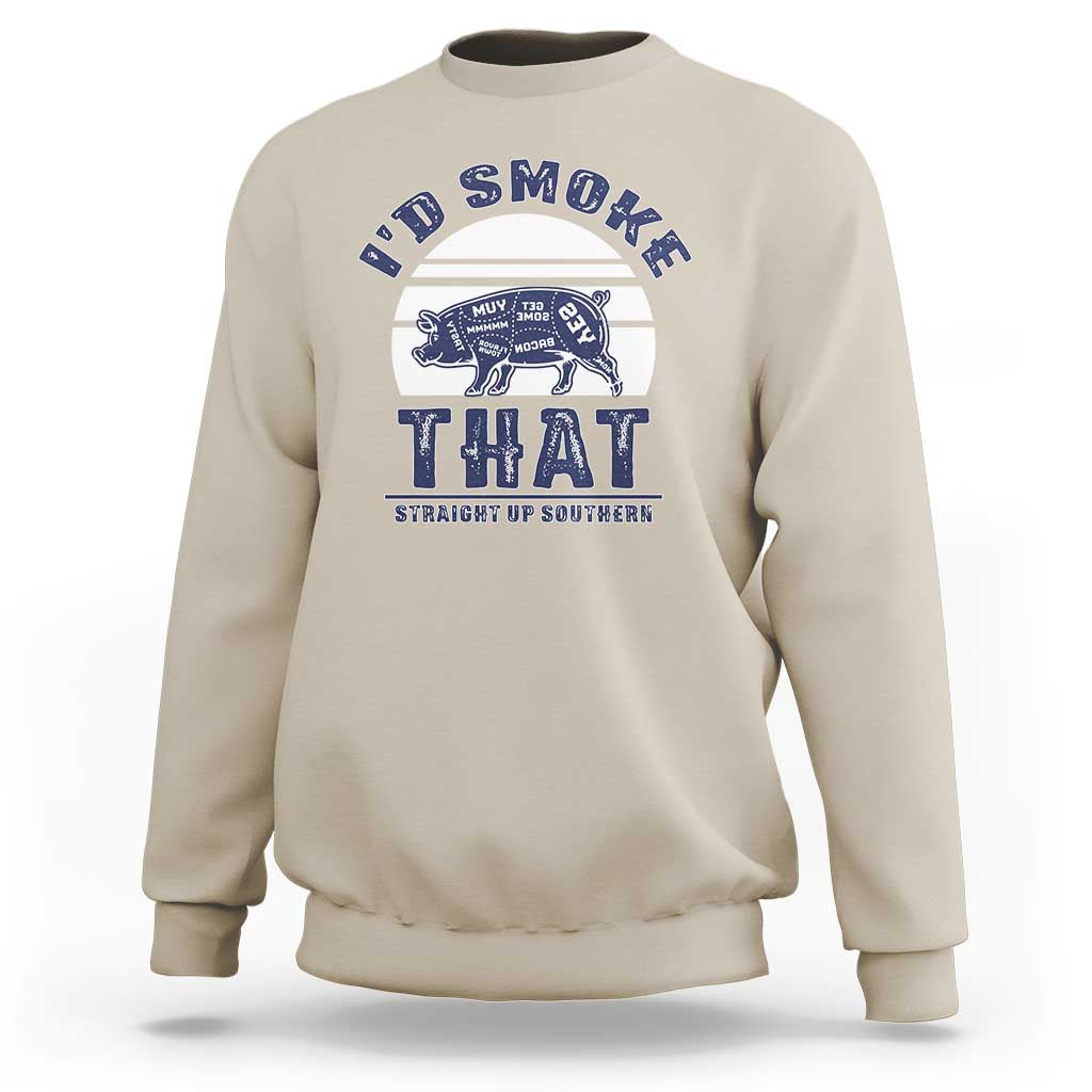 BBQ Sweatshirt I'd Smoke That Straight Up Southern Pork Cuts Grilling - Wonder Print Shop