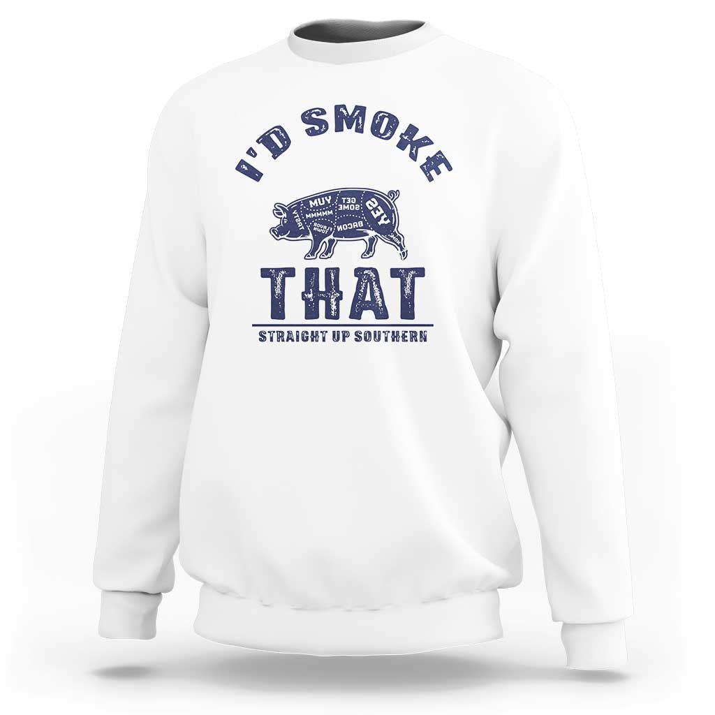 BBQ Sweatshirt I'd Smoke That Straight Up Southern Pork Cuts Grilling - Wonder Print Shop