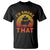 Funny BBQ T Shirt I'd Smoke That Barbecue Retro Grilling Gifts - Wonder Print Shop