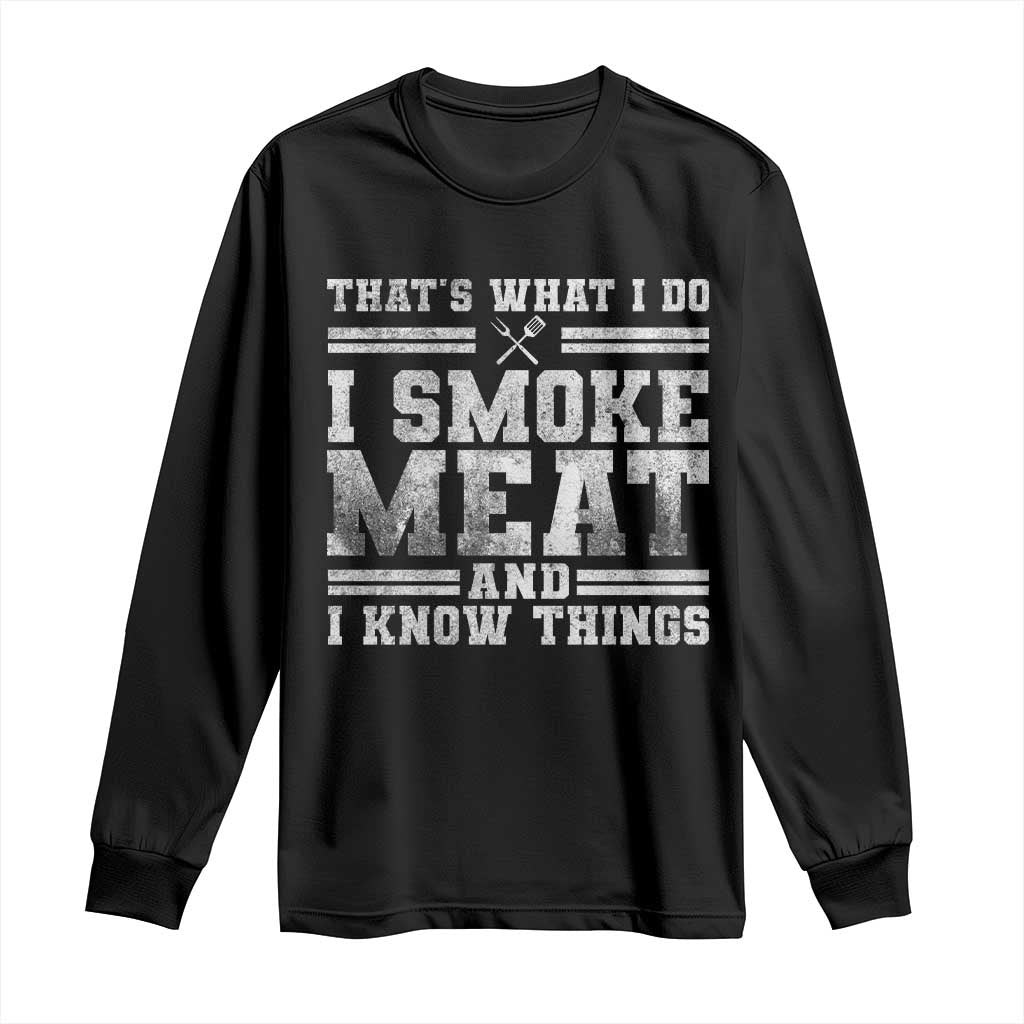 BBQ Long Sleeve Shirt That's What I Do I Smoke Meat And I Know Things Funny Saying