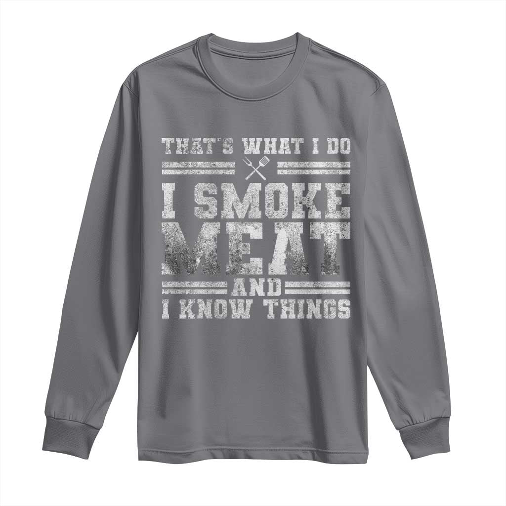 BBQ Long Sleeve Shirt That's What I Do I Smoke Meat And I Know Things Funny Saying