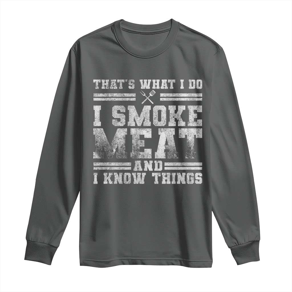 BBQ Long Sleeve Shirt That's What I Do I Smoke Meat And I Know Things Funny Saying